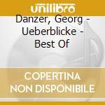 Danzer, Georg - Ueberblicke - Best Of cd musicale di Danzer, Georg