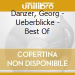 Danzer, Georg - Ueberblicke - Best Of cd