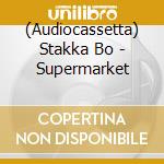 (Audiocassetta) Stakka Bo - Supermarket cd