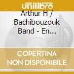 Arthur H / Bachibouzouk Band - En Chair Et En Os cd