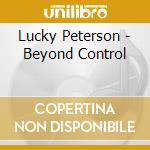 Lucky Peterson - Beyond Control cd musicale di Lucky Peterson