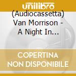 (Audiocassetta) Van Morrison - A Night In San Francisco (2 Audiocassette) cd musicale di Van Morrison