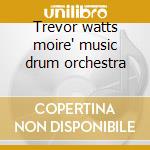 Trevor watts moire' music drum orchestra cd