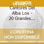 Cantores Del Alba Los - 20 Grandes Exitos cd musicale di Cantores Del Alba Los