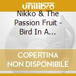 Nikko & The Passion Fruit - Bird In A Cage cd