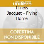 Illinois Jacquet - Flying Home cd musicale di Illinois Jacquet