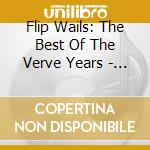 Flip Wails: The Best Of The Verve Years - Flip Wails: The Best Of The Verve Years cd musicale