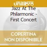 Jazz At The Philarmonic - First Concert cd musicale di Jazz At The Philarmonic