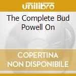 The Complete Bud Powell On cd musicale di POWELL BUD