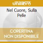 Nel Cuore, Sulla Pelle cd