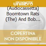 (Audiocassetta) Boomtown Rats (The) And Bob Geldof - Loudmouth/Best Of cd