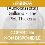 (Audiocassetta) Galliano - The Plot Thickens cd