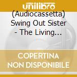 (Audiocassetta) Swing Out Sister - The Living Return cd