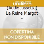 (Audiocassetta) La Reine Margot - cd