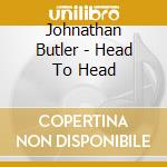 Johnathan Butler - Head To Head cd