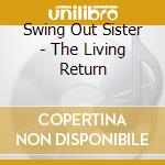 Swing Out Sister - The Living Return cd musicale di SWING OUT SISTER