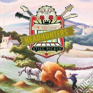 Kentucky Headhunters - Still Pickin': The Best Of cd musicale di Kentucky Headhunters