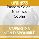 Pastora Soler - Nuestras Coplas cd musicale di Pastora Soler