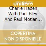 Charlie Haden With Paul Bley And Paul Motian - The Montreal Tapes cd