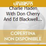 Charlie Haden With Don Cherry And Ed Blackwell - The Montreal Tapes cd musicale di HADEN C.