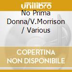 No Prima Donna/V.Morrison / Various cd