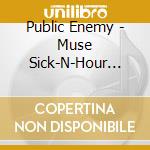 Public Enemy - Muse Sick-N-Hour Mess Age cd musicale di Public Enemy