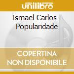 Ismael Carlos - Popularidade cd