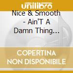 Nice & Smooth - Ain'T A Damn Thing Changed cd
