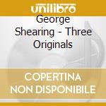 George Shearing - Three Originals cd
