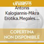 Antonis Kalogiannis-Mikra Erotika.Megales Erminies cd