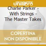 Charlie Parker - With Strings - The Master Takes