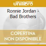 Ronnie Jordan - Bad Brothers cd musicale di JORDAN RONNY