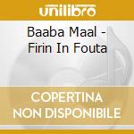 Baaba Maal - Firin In Fouta cd musicale di BAABA MAAL