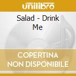 Salad - Drink Me cd musicale di Salad