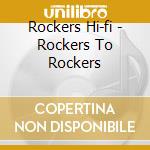 Rockers Hi-fi - Rockers To Rockers cd