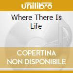Where There Is Life cd