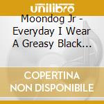 Moondog Jr - Everyday I Wear A Greasy Black Feather On My Hat cd