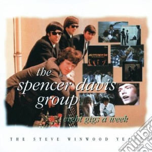 Spencer Davis Group (The) - Eight Gigs A Week Steve Winwood Years cd musicale di SPENCER DAVIS GROUP