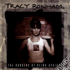 Tracy Bonham - The Burdens Of Being Upright cd musicale di BONHAM TRACY