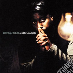 Ronny Jordan - Light To Dark cd musicale di JORDAN RONNY