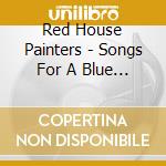 Red House Painters - Songs For A Blue Guitar cd musicale di RED HOUSE PAINTERS