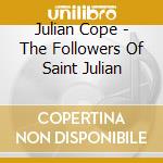 Julian Cope - The Followers Of Saint Julian cd musicale di Julian Cope