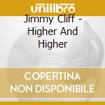 Jimmy Cliff - Higher And Higher cd musicale di Jimmy Cliff