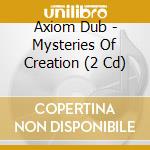 Axiom Dub - Mysteries Of Creation (2 Cd) cd