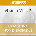 Abstract Vibes 2 cd