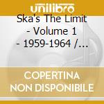Ska's The Limit - Volume 1 - 1959-1964 / Various cd
