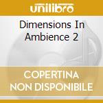 Dimensions In Ambience 2 cd