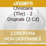 Christians (The) - 2 Originals (2 Cd)