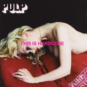 Pulp - This Is Hardcore cd musicale di PULP