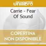 Carrie - Fear Of Sound cd
